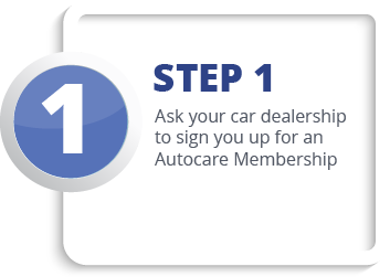 Ask your car dealership to sign you up for an Autocare Membership